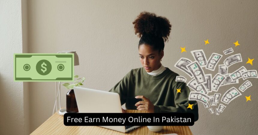 Free Earn Money Online In Pakistan
